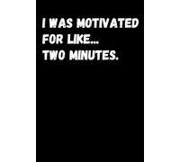 I Was Motivated for Like… Two Minutes.: A Funny Lined Notebook for Procrastinators, Overthinkers, and Anyone Who Pretends to Be Organized, Sarcastic Gift for Friends and Family