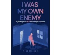 I WAS MY OWN ENEMY: My War against OCD and the Fight for Peace