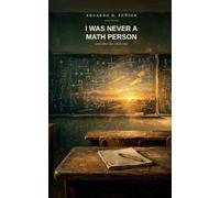 I Was Never a Math Person: (And Other Lies I Believed)