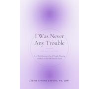 I Was Never Any Trouble: A 12-Week Journey Out of People-Pleasing and Back to the Self You Set Aside