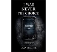 I WAS NEVER THE CHOICE: A Memoir of Toxic Love, Financial Abuse, and Emotional Manipulation