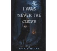 I WAS NEVER THE CURSE: A Rejected Mate Werewolf Romance of Ancient Bloodlines, Pack Betrayal, Forbidden Power, and Dangerous Secrets (THE MOONBOUND BLOODLINE)