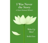 I Was Never the Story: A Poetic Fictional Memoir