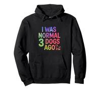 I Was Normal 3 Dogs Ago Funny Dog Lover Cita Sudadera con Capucha