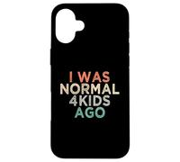 I Was Normal 4 Kids Ago Carcasa para iPhone 16 Plus
