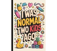 I was normal two kids ago. Funny & Heartwarming Mom Gift | Cute Lined Journal with Inspirational Quotes on Interior Pages: A Sweet & Humorous Keepsake ... Day, Birthdays & Token of Appreciation.