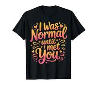 I Was Normal Until I Met You Pareja Caos Amor |- Camiseta