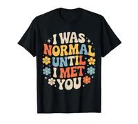 I Was Normal Until I Met You Pareja Caos Amor - Camiseta