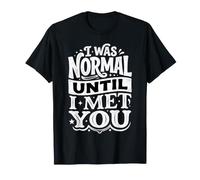 I Was Normal Until I Met You Pareja Caos Amor |- Camiseta
