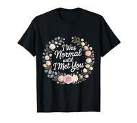 I Was Normal Until I Met You Pareja Caos Amor - Camiseta