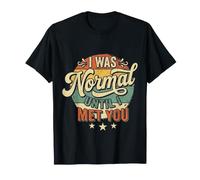I Was Normal Until I Met You Pareja Caos Amor |- Camiseta