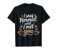 I Was Normal Until I Met You Pareja Caos Amor - Camiseta