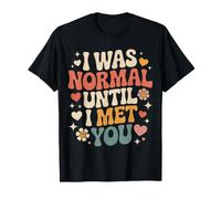I Was Normal Until I Met You Pareja Caos Amor Camiseta