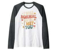 I Was Normal Until I Met You Pareja Caos Amor Camiseta Manga Raglan