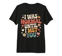 I Was Normal Until I Met You Pareja Caos Amor Camiseta Premium