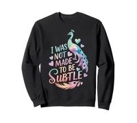I Was Not Made To Be Subtle Extrovertida Mujer Sudadera
