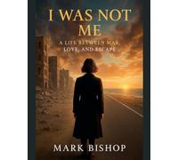I Was Not Me: A Life Between War, Love, and Escape