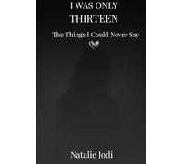 I Was Only Thirteen: The Things I Could Never Say