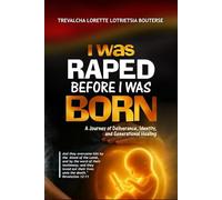I Was Raped Before I Was Born: A Journey of Deliverance, Identity, and Generational Healing (Testimonies from the Fire)