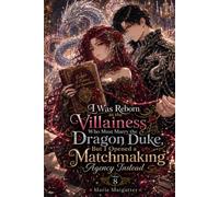 I Was Reborn as the Villainess Who Must Marry the Dragon Duke, But I Opened a Matchmaking Agency Instead: Volume 8