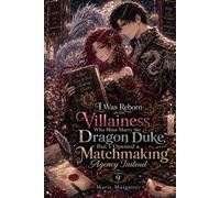 I Was Reborn as the Villainess Who Must Marry the Dragon Duke, But I Opened a Matchmaking Agency Instead: Volume 9