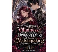 I Was Reborn as the Villainess Who Must Marry the Dragon Duke, But I Opened a Matchmaking Agency Instead
