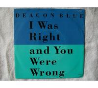 I Was Right And You Were Wrong - Deacon Blue 7" 45