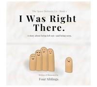 I Was Right There: A story about being left out-and being seen (The Space Between Us)
