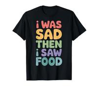 I Was Sad Then I Saw Food Comfort Mood Snacks - Camiseta