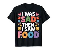 I Was Sad Then I Saw Food Comfort Mood Snacks |- Camiseta