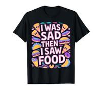 I Was Sad Then I Saw Food Comfort Mood Snacks |- Camiseta