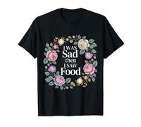 I Was Sad Then I Saw Food Comfort Mood Snacks |- Camiseta