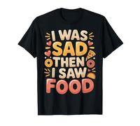 I Was Sad Then I Saw Food Comfort Mood Snacks |- Camiseta