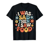 I Was Sad Then I Saw Food Comfort Mood Snacks - Camiseta