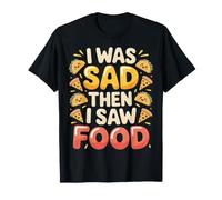 I Was Sad Then I Saw Food Comfort Mood Snacks |- Camiseta