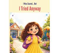 I Was Scared… But I Tried Anyway: A Children’s Book About Courage, Overcoming Fear, and Building Confidence | First Day of School Story for Kids Ages 4-8 (Lily’s Stories for Ages 4-8)