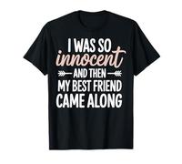 I Was So Innocent and Then My Best Friend Came Along Camiseta