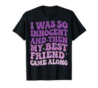 I Was So Innocent and Then My Best Friend Came Along Camiseta
