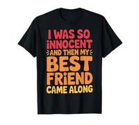 I Was So Innocent and Then My Best Friend Came Along Camiseta