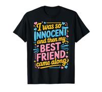 I Was So Innocent and Then My Best Friend Came Along Camiseta