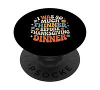I Was So Much Thinner Before Thanksgiving Dinner - PopSockets PopGrip Adhesivo