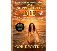 I Was Supposed to Die: My Rebirth Through Stage IV