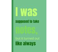 I was supposed to take notes, but it turned out like always: A notebook with funny written