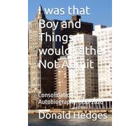 I was that Boy and Things I would rather Not Admit: Consolidation Autobiography 1958-2026 (In the role of Boy)