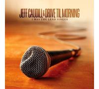 I Was the Lead Singer by Jeff Caudill & Drive Til