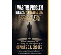 I WAS THE PROBLEM BECAUSE YOU NEEDED ONE: BEING THE BLACK SHEEP AND BREAKING THE CYCLE