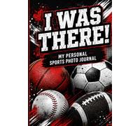 I Was There!: My Personal Sports Photo Journal & Game Day Log Book