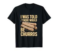 I Was Told There Would Be Churros Cita Divertida Camiseta