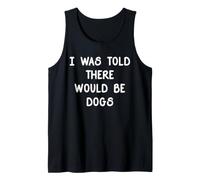 I Was Told There Would Be Dogs Funny Dog Lover Dueño de Perro Camiseta sin Mangas