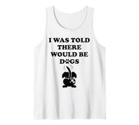 I Was Told There Would Be Dogs Funny Dog Lover Human Dog Mom Camiseta sin Mangas